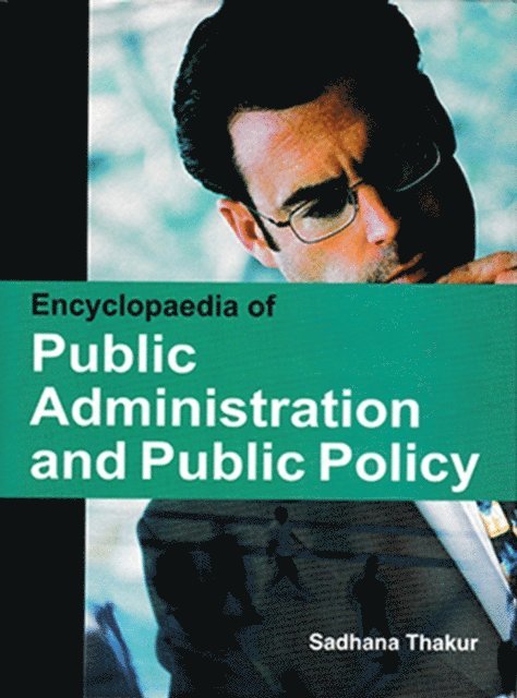 Sadhana Thakur - Encyclopaedia of Public Administration and Public Policy, E-bok