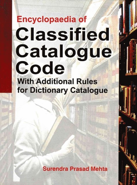 Surendra Prasad Mehta - Encyclopaedia Of Classified Catalogue Code With Additional Rules For Dictionary Catalogue, E-bok