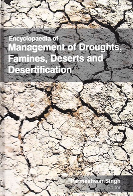 Parmeshwar Singh - Encyclopaedia of Management of Droughts, Famines, Deserts and Desertification (Starvation, Famine And Food Management), E-bok