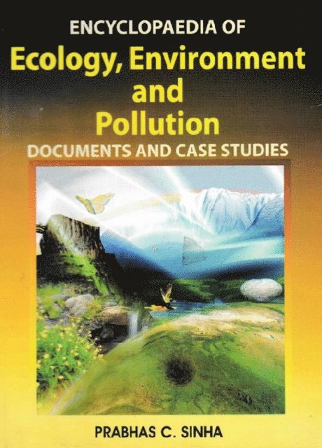 Prabhas C. Sinha - Encyclopaedia of Ecology, Environment and Pollution (Documents and Case Studies), E-bok