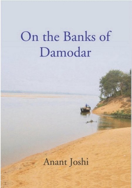 Anant Joshi - On The Banks Of Damodar, E-bok