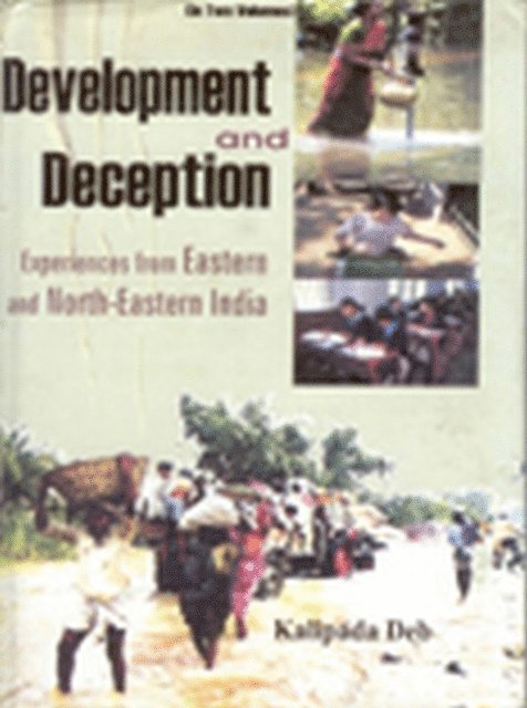 Kalipada Deb - Development And Deception Experiences From Eastern And North-Eastern India, E-bok