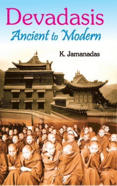 K. Jamanadas - Devadasis Ancient To Modern, E-bok