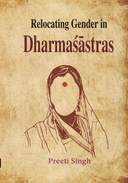 Preeti Singh - Relocating Gender in Dharmasastras, E-bok
