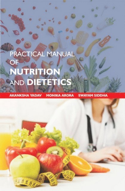 Swayam Siddha, Monika Arora, Akanksha Yadav - Practical Manual Of Nutrition And Dietetics, E-bok