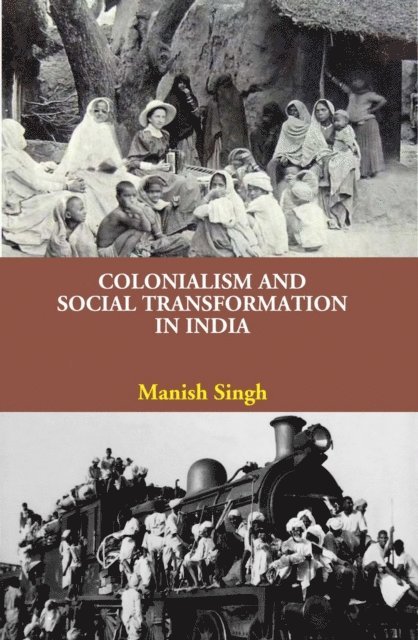 Manish Singh - Colonialism and Social Transformation in India, E-bok