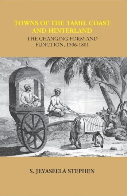 S. Jeyaseela Stephen - Towns of the Tamil Coast and Hinterland: The Changing Form and Function, 1506-1801, E-bok. Tillgänglighet: Lägg i varukorg