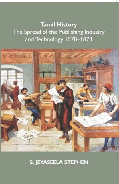 S. Jeyaseela Stephen - Tamil History: The Spread Of The Publishing Industry And Technology 1578 To 1873, E-bok. Tillgänglighet: Lägg i varukorg