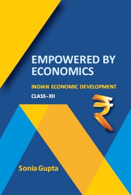 Sonia Gupta - Empowered by Economics Indian Economic Development Class-XII, E-bok