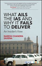 Naresh Chandra Saxena - What Ails the IAS and Why It Fails to Deliver, Häftad