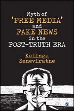 Kalinga Seneviratne - Myth of ‘Free Media’ and Fake News in the Post-Truth Era, Inbunden