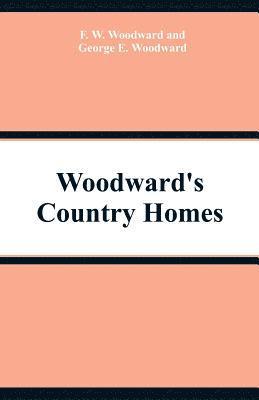 F W Woodward, George E Woodward - Woodward's Country Homes, Häftad. Tillgänglighet: Lägg i varukorg
