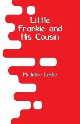 Madeline Leslie - Little Frankie and His Cousin, Häftad