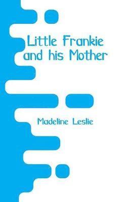 Madeline Leslie - Little Frankie and his Mother, Häftad