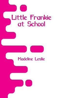 Madeline Leslie - Little Frankie at School, Häftad