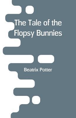 Beatrix Potter - Tale of the Flopsy Bunnies, Häftad