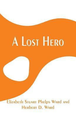 Elizabeth Stuart Phelps Ward, Herbert D Ward - Lost Hero, Häftad