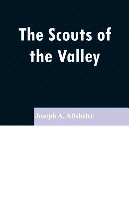 Joseph a Altsheler - Scouts of the Valley, Häftad