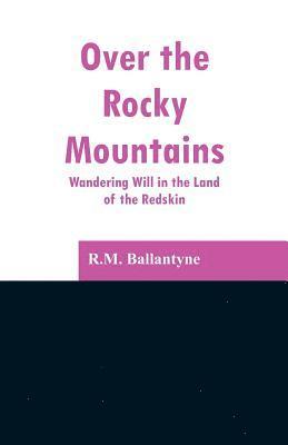 Robert Michael Ballantyne - Over the Rocky Mountains, Häftad