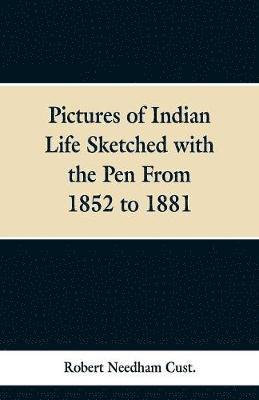 Robert Needham Cust - Pictures of Indian Life Sketched with the Pen From 1852 to 1881., Häftad