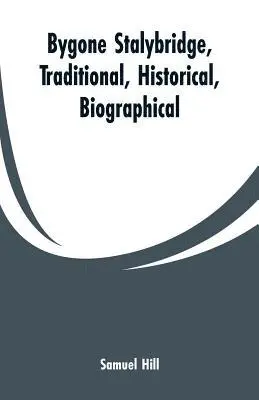 Samuel Hill - Bygone Stalybridge, Traditional, Historical, Biographical, Häftad. Tillgänglighet: Lägg i varukorg