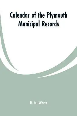 R N Worth - Calendar of the Plymouth municipal records, Häftad. Tillgänglighet: Lägg i varukorg