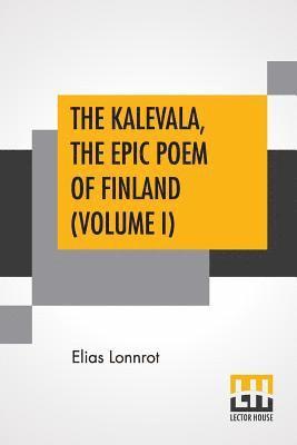 Elias Lonnrot - Kalevala, The Epic Poem Of Finland (Volume I), Häftad