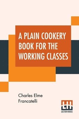 Charles Elme Francatelli - Plain Cookery Book For The Working Classes, Häftad. Tillgänglighet: Lägg i varukorg