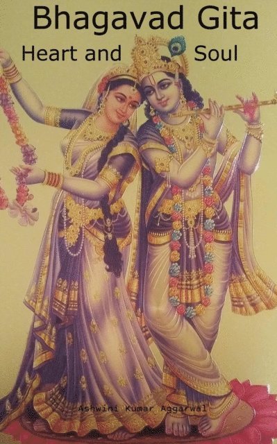 Ashwini Kumar Aggarwal - Bhagavad Gita Heart and Soul, E-bok
