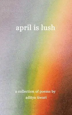 Aditya Tiwari - April is Lush. Tillgänglighet: Lägg i varukorg