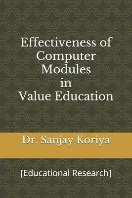 Sanjay Koriya - Effectiveness of Computer Modules in Value Education: [Educational Research], Häftad. Tillgänglighet: Lägg i varukorg