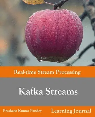 Prashant Kumar Pandey - Kafka Streams - Real-time Stream Processing, Häftad. Tillgänglighet: Lägg i varukorg
