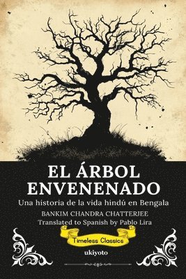 Bankim Chandra Chatterjee - ÁRBOL ENVENENADO Spanish Translation of The Poison Tree, Häftad