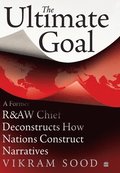 The Ultimate Goal: A Former R&aw Chief Deconstructs How Nations Construct Narratives
