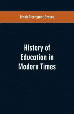 Frank Pierrepont Graves - History of Education in Modern Times, Häftad. Tillgänglighet: Lägg i varukorg