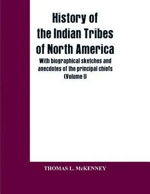 Thomas L McKenney - History of the Indian Tribes of North America; with biographical sketches and anecdotes of the principal chiefs, Häftad. Tillgänglighet: Lägg i varukorg