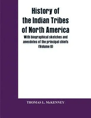 Thomas L McKenney - History of the Indian Tribes of North America; with biographical sketches and anecdotes of the principal chiefs (Volume II), Häftad. Tillgänglighet: Lägg i varukorg