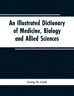 George M Gould - illustrated dictionary of medicine, biology and allied sciences, Häftad. Tillgänglighet: Lägg i varukorg