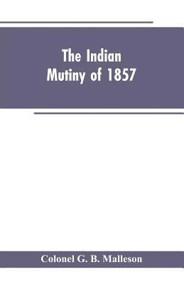 Colonel G B Malleson - Indian mutiny of 1857, Häftad