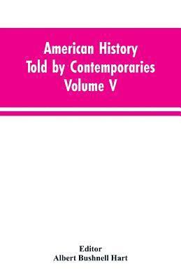 Editor Albert Bushnell Hart - American History Told by Contemporaries Volume V, Häftad. Tillgänglighet: Lägg i varukorg