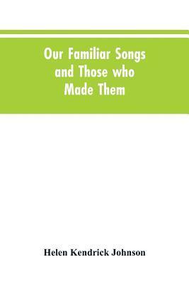 Helen Kendrick Johnson - Our Familiar Songs and Those who Made Them, Häftad. Tillgänglighet: Lägg i varukorg