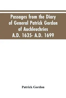 Patrick Gordon - Passages from the diary of General Patrick Gordon of Auchleuchries. A.D. 1635- A.D. 1699, Häftad. Tillgänglighet: Lägg i varukorg