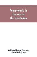 Pennsylvania in the war of the revolution, battalions and line. 1775-1783