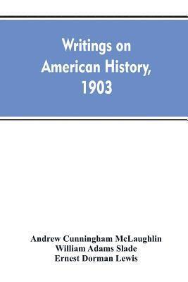 Andrew Cunningham McLaughlin, William Adams Slade, Ernest Dorman Lewis - Writings on American history, 1903. A bibliography of books and articles on United States history published during the year 1903, with some memoranda on other portions of America, Häftad