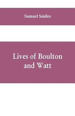 Samuel Smiles - Lives of Boulton and Watt, Häftad