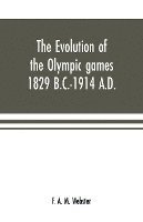 F A M Webster - evolution of the Olympic games 1829 B.C.-1914 A.D., Häftad. Tillgänglighet: Lägg i varukorg