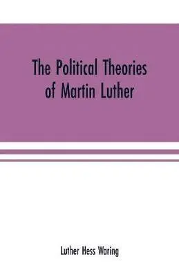 Luther Hess Waring - political theories of Martin Luther, Häftad. Tillgänglighet: Lägg i varukorg