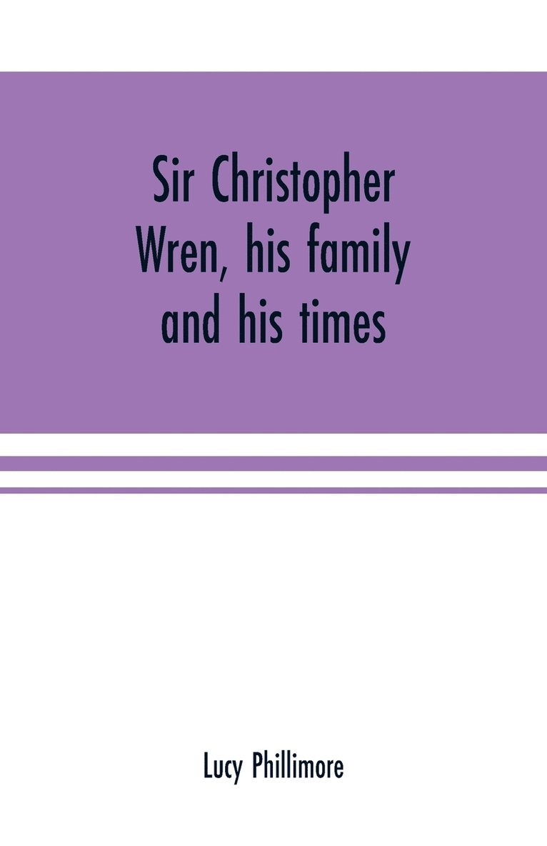 Lucy Phillimore - Sir Christopher Wren, his family and his times, Häftad. Tillgänglighet: Lägg i varukorg