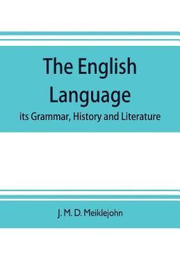 J M D Meiklejohn - English language; its grammar, history and literature, Häftad