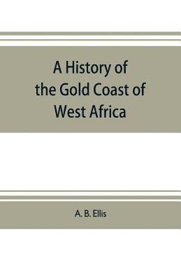 A B Ellis - history of the Gold Coast of West Africa, Häftad